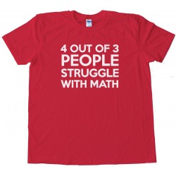 Four Out Of Three People Struggle With Math Tee Shirt