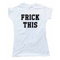 Frick This Tee Shirt