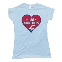 I Love Michael Phelps - Usa Swimming - Tee Shirt