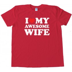 I Love My Awesome Wife - Tee Shirt