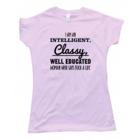 I'M An Intelligent Classy Lady That Says Fuck A Lot Tee Shirt