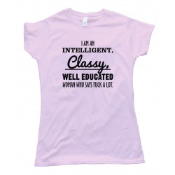 I'M An Intelligent Classy Lady That Says Fuck A Lot Tee Shirt