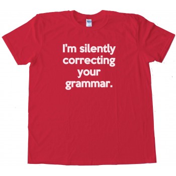 I'M Silently Correcting Your Grammar Tee Shirt