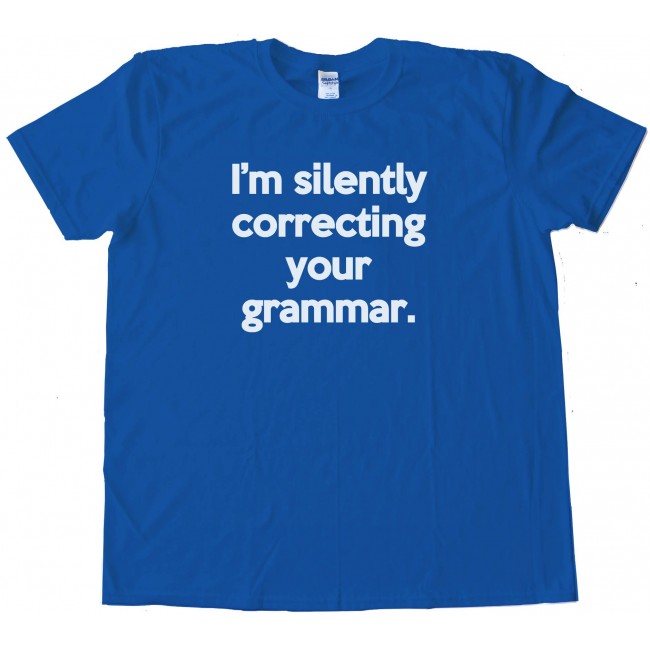 I'M Silently Correcting Your Grammar Tee Shirt