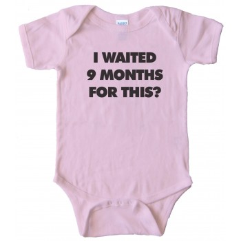 I Waited 9 Months For This? - Baby Bodysuit