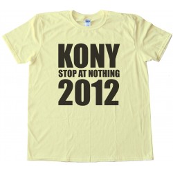 Kony Stop At Nothing 2012 Tee Shirt