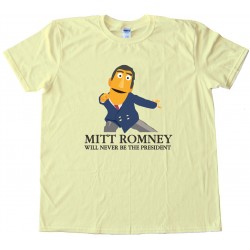 Mitt Romney Will Never Be President Muppets Tee Shirt