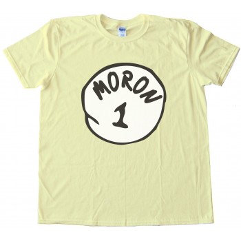 Moron 1 - Parody Of Thing 1 Dr. Seuss Tee Shirt