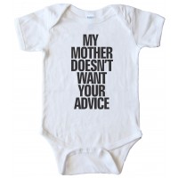 My Mother Doesn'T Want Your Advice - Baby Bodysuit