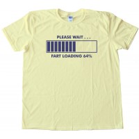 Please Wait : Fart Loading Hilarious Tee Shirt