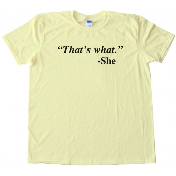 Quote That'S What She Said - She Tee Shirt