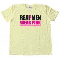 Real Men Wear Pink Cancer Awareness - Tee Shirt