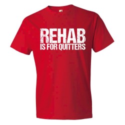 Rehab Is For Quitters - Tee Shirt