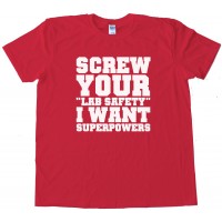 Screw Your Lab Safety I Want Super Powers Tee Shirt