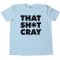 That Sh*T Cray Tee Shirt