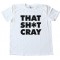 That Sh*T Cray Tee Shirt