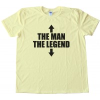 The Man The Legend - Hilarious Tee Shirt