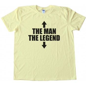 The Man The Legend - Hilarious Tee Shirt