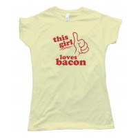 This Girl Loves Bacon -- Tee Shirt