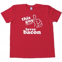 This Guy Loves Bacon -- Tee Shirt