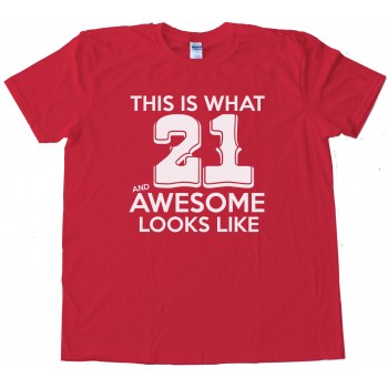 This Is What 21 And Awesome Looks Like Tee Shirt