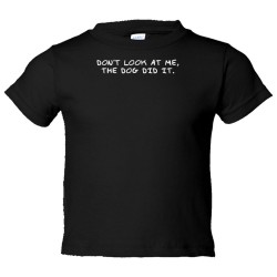 Toddler Sized Don'T Look At Me The Dog Did It - Tee Shirt Rabbit Skins