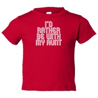 Toddler Sized I'D Rather Be With My Aunt - Tee Shirt Rabbit Skins
