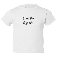 Toddler Sized I Let The Dogs Out - Who Let The Dogs Out Song - Tee Shirt Rabbit Skins