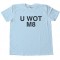 U Wot M8 - You What Mate? Tee Shirt