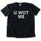 U Wot M8 - You What Mate? Tee Shirt