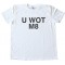U Wot M8 - You What Mate? Tee Shirt