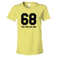 Womens 68 You Owe Me One - Tee Shirt