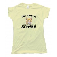 Womens Cat Hair Is Lonely People Glitter - Tee Shirt