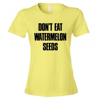 Womens Don'T Eat Watermelon Seeds - Tee Shirt