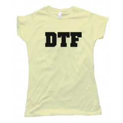 Womens Dtf - Down To Fuck - Tee Shirt