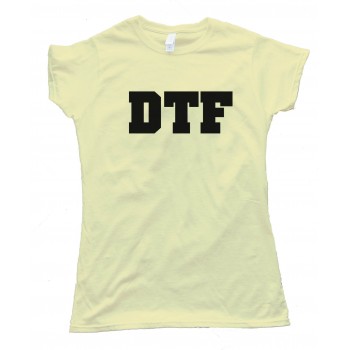 Womens Dtf - Down To Fuck - Tee Shirt