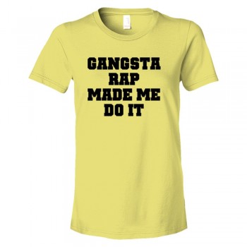 Womens Gangsta Rap Made Me Do It - Tee Shirt