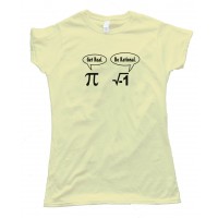Womens Get Real Be Rational Pi Mathematics - Tee Shirt