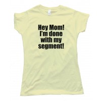 Womens Hey Mom! I'M Done With My Segment! Espn - Tee Shirt