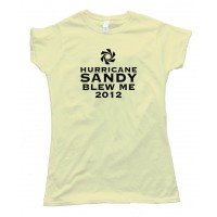 Womens Hurricane Sandy Blew Me 2012 - Tee Shirt