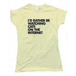 Womens I'D Rather Be Watching Cats On The Internet - Tee Shirt