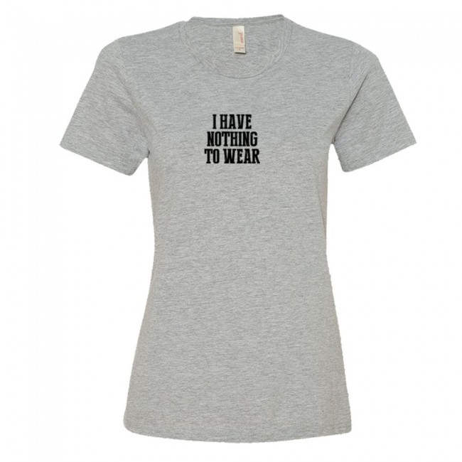 Womens I Have Nothing To Wear - Tee Shirt