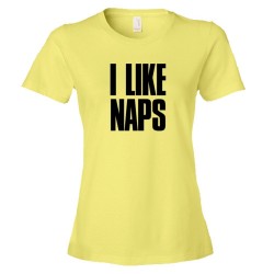 Womens I Like Naps . A Great Shirt For Lazy Friends - Tee Shirt