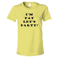 Womens I'M Fat Let'S Party - Tee Shirt