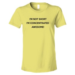 Womens I'M Not Short I'M Concentrated - Tee Shirt
