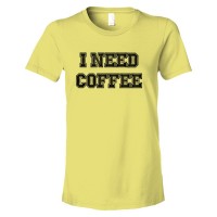 Womens I Need Coffee Coffee Drinkers Special - Tee Shirt