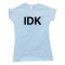 Womens Idk I Don'T Know Sms Text - Tee Shirt