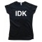 Womens Idk I Don'T Know Sms Text - Tee Shirt