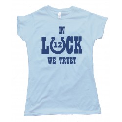 Womens In Luck We Trust - Andrew Luck Indianapolis Colts Tee Shirt