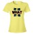 Womens It Is What It I...